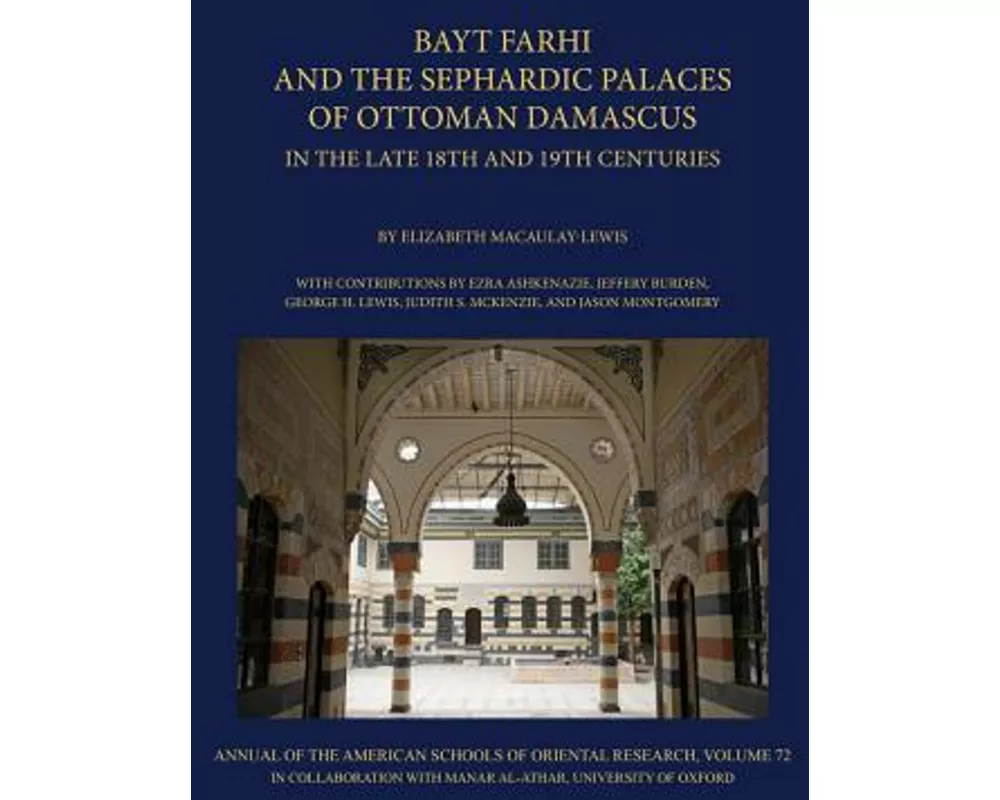 Bayt Farhi and the Sephardic Palaces of Ottoman Damascus in the Late 18th and 19th Centuries