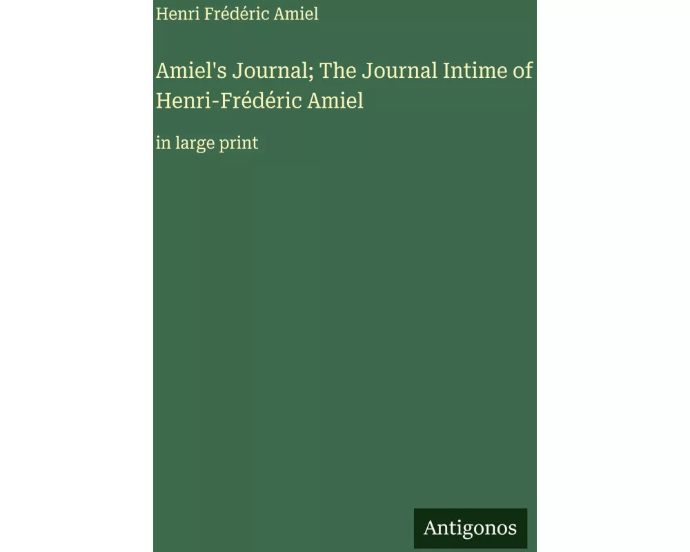 Amiel's Journal; The Journal Intime of Henri-Frédéric Amiel