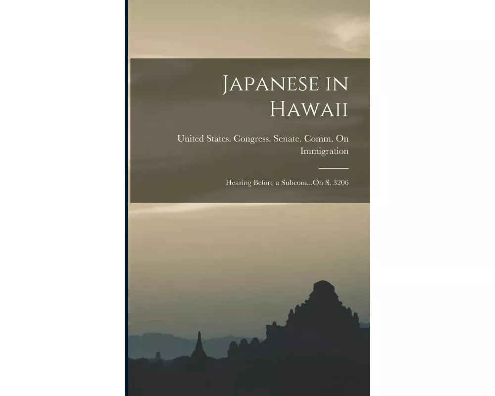 Japanese in Hawaii: Hearing Before a Subcom...On S. 3206