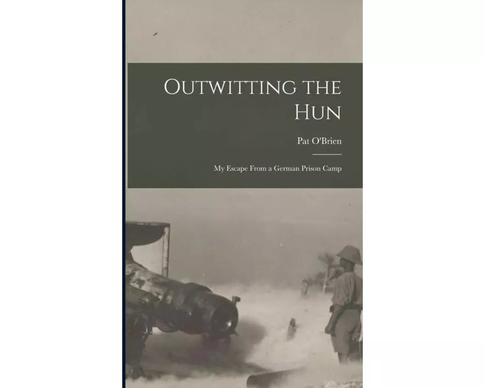 Outwitting the Hun: My Escape From a German Prison Camp