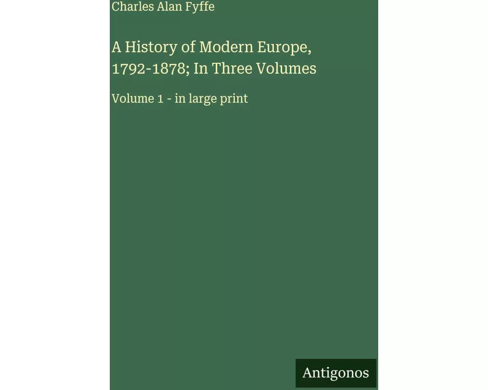 A History of Modern Europe, 1792-1878; In Three Volumes