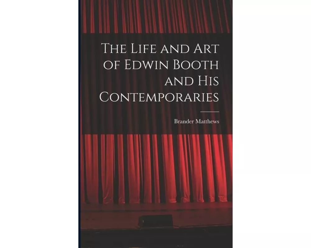 The Life and Art of Edwin Booth and His Contemporaries