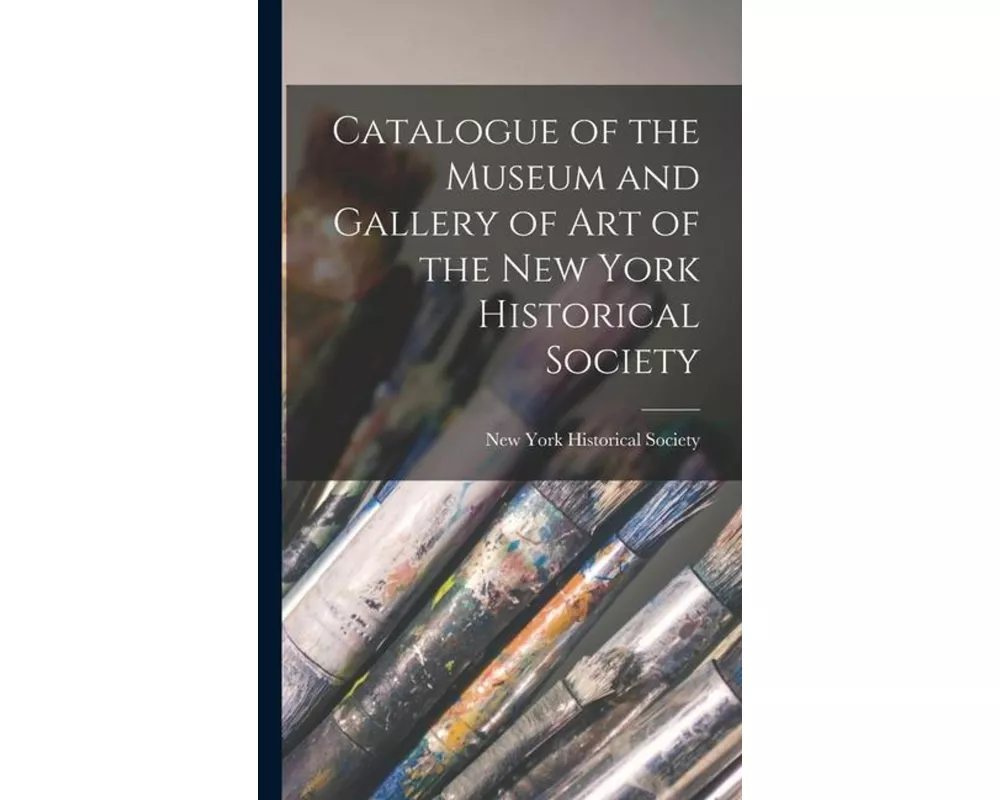 Catalogue of the Museum and Gallery of Art of the New York Historical Society