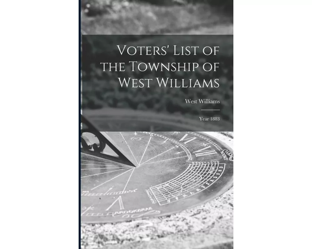 Voters' List of the Township of West Williams [microform]: Year 1883