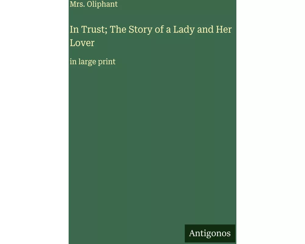 In Trust; The Story of a Lady and Her Lover
