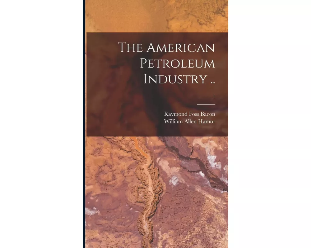 The American Petroleum Industry ..; 1