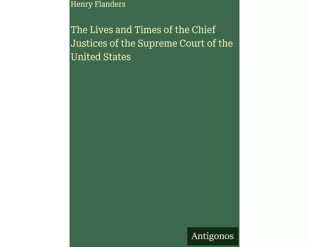 The Lives and Times of the Chief Justices of the Supreme Court of the United States