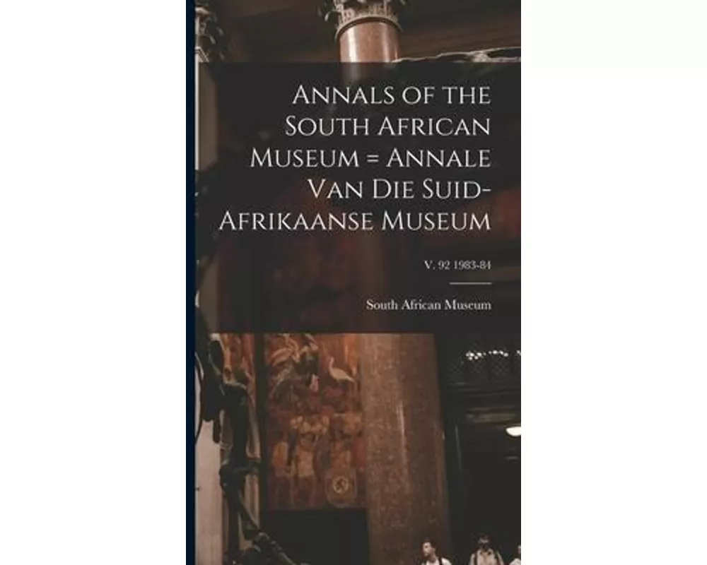 Annals of the South African Museum = Annale Van Die Suid-Afrikaanse Museum; v. 92 1983-84