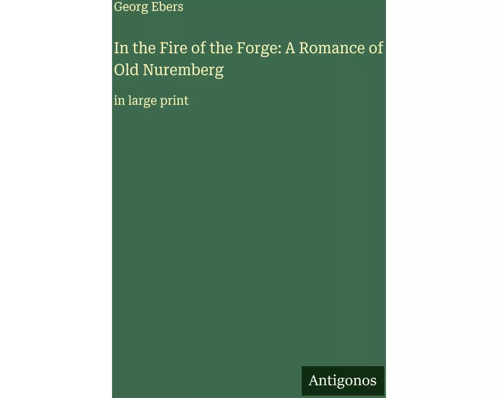 In the Fire of the Forge: A Romance of Old Nuremberg