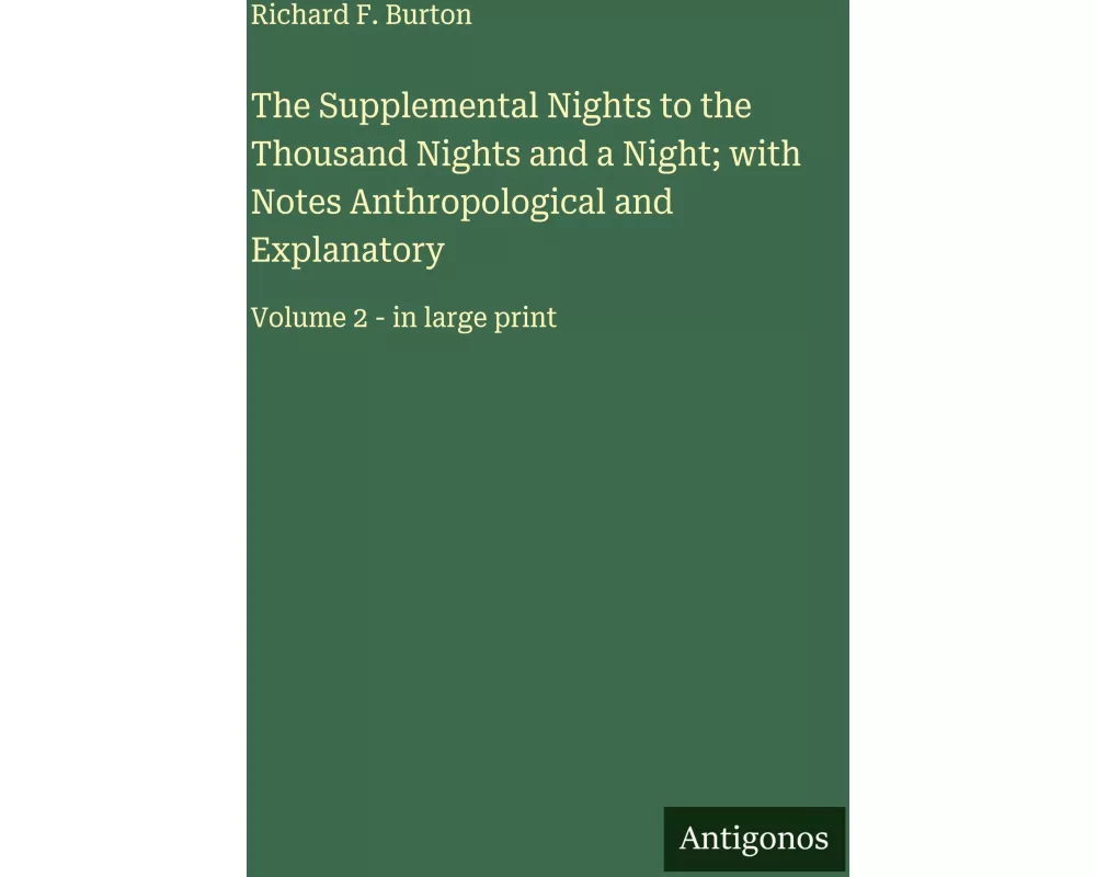 The Supplemental Nights to the Thousand Nights and a Night; with Notes Anthropological and Explanatory