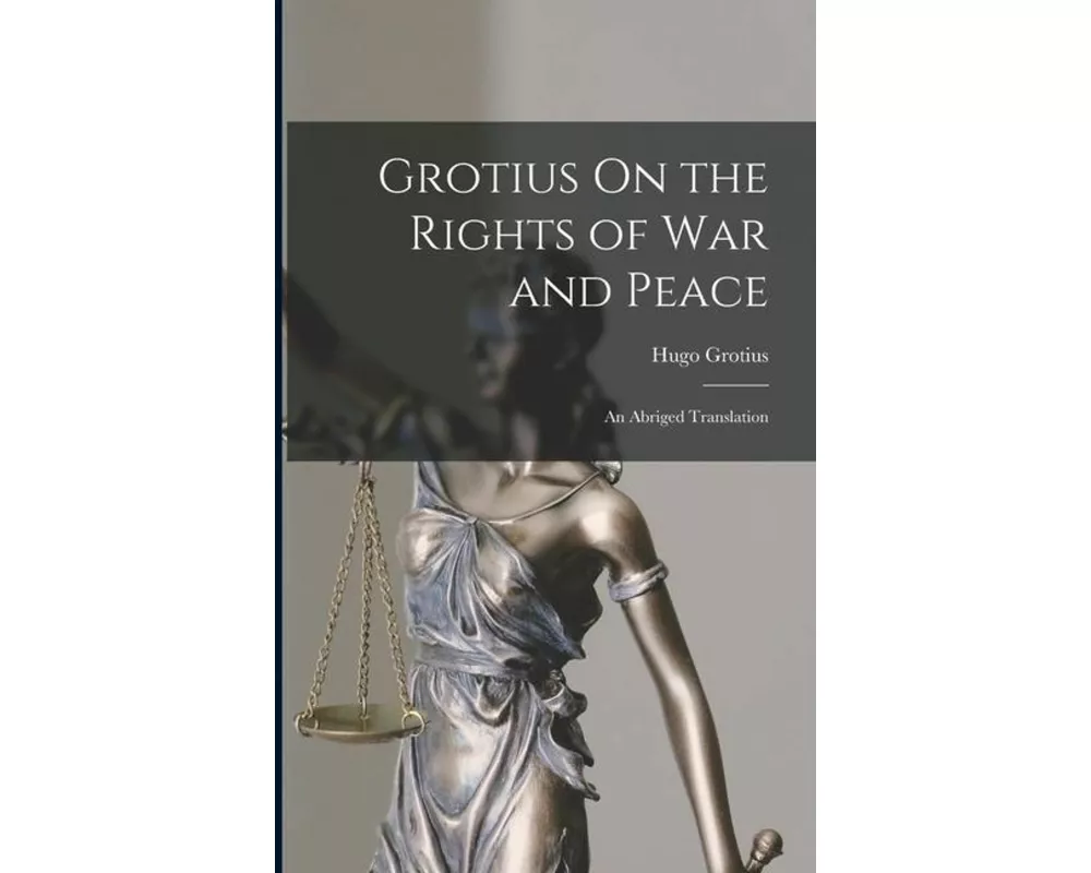 Grotius On the Rights of War and Peace: An Abriged Translation