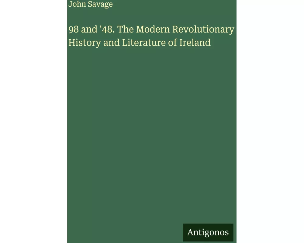 98 and '48. The Modern Revolutionary History and Literature of Ireland