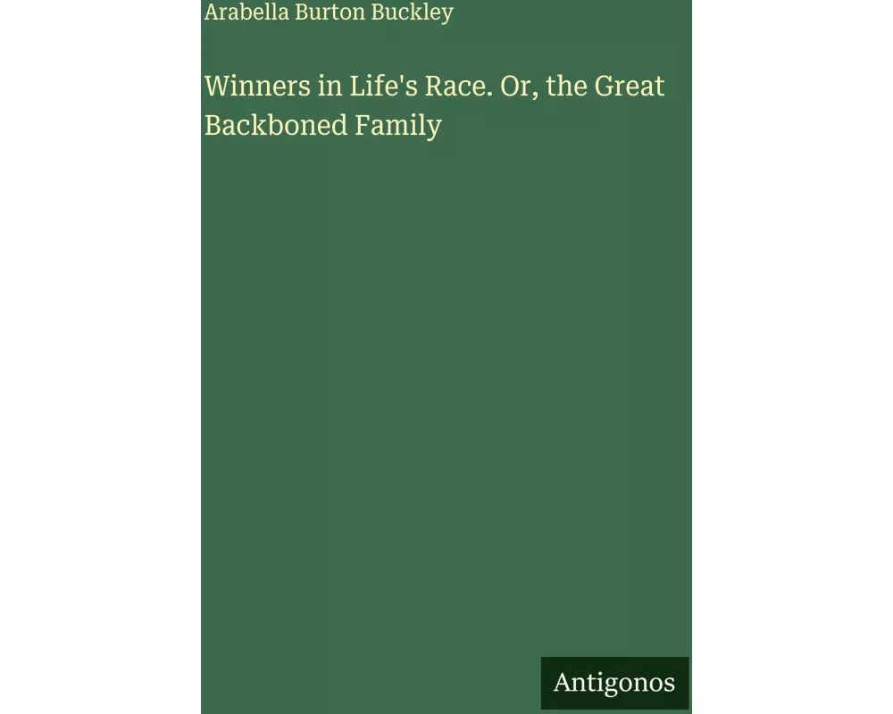 Winners in Life's Race. Or, the Great Backboned Family