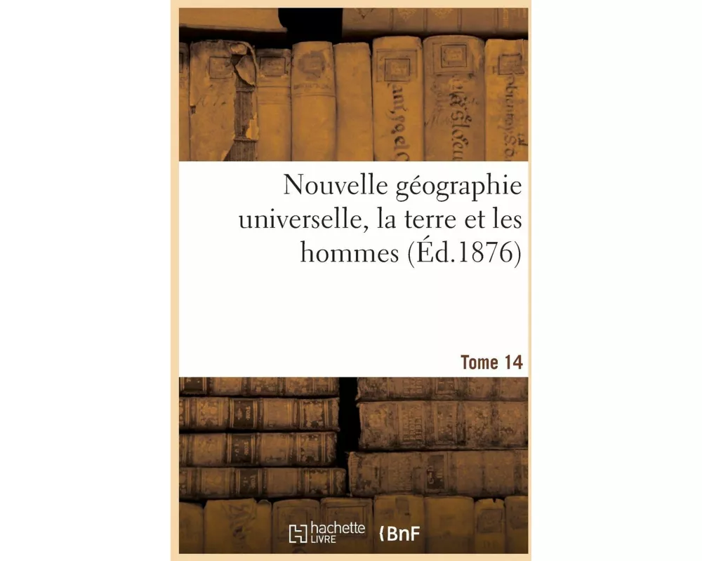 Nouvelle géographie universelle, la terre et les hommes. Tome 14