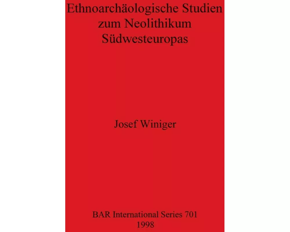 Ethnoarchäologische Studien zum Neolithikum Südwesteuropas