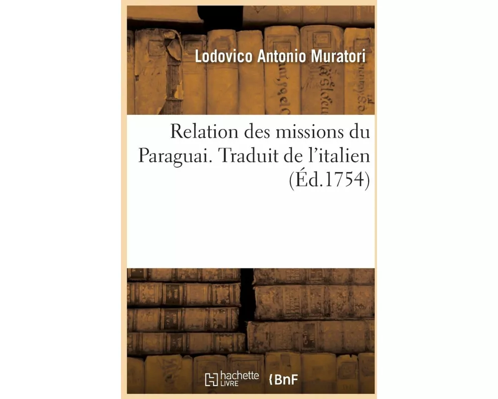 Relation des missions du Paraguai. Traduit de l'italien