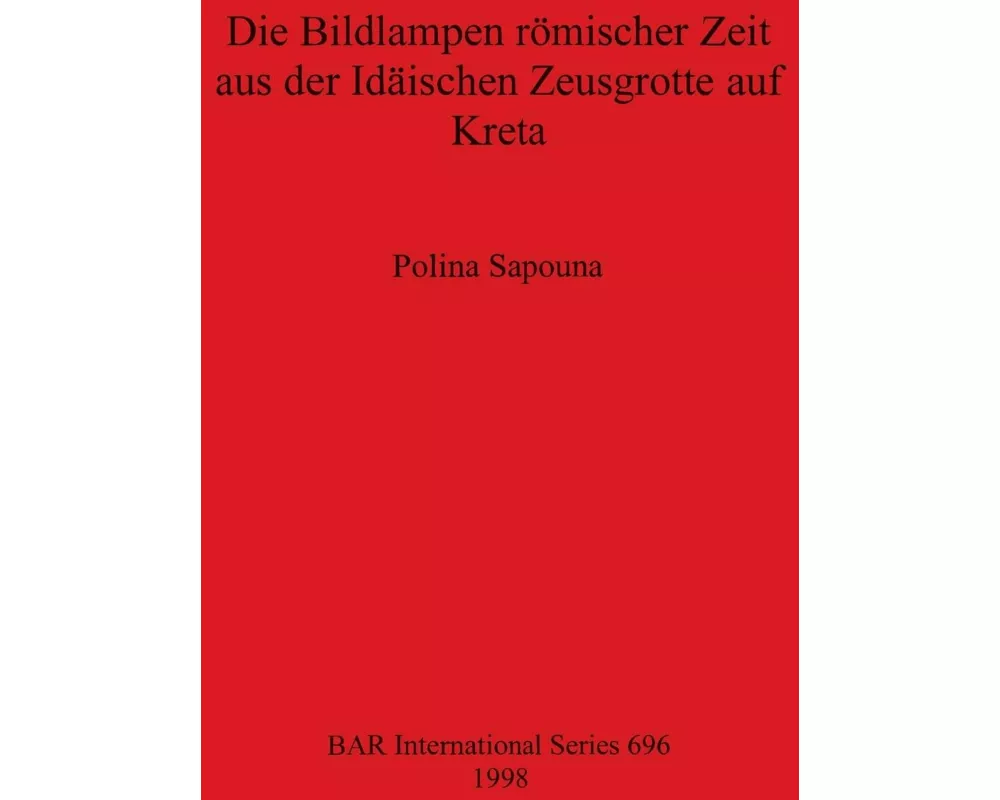 Die Bildlampen römischer Zeit aus der Idäischen Zeusgrotte auf Kreta