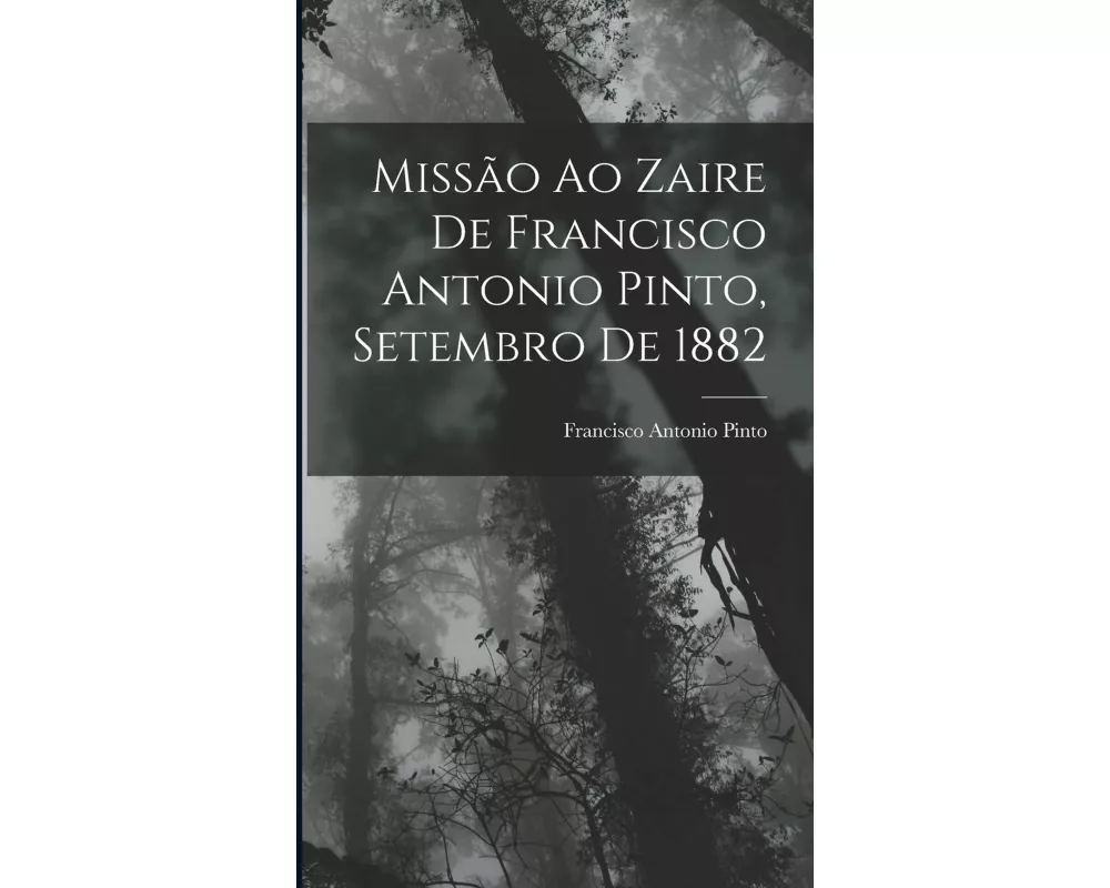 Missão Ao Zaire De Francisco Antonio Pinto, Setembro De 1882