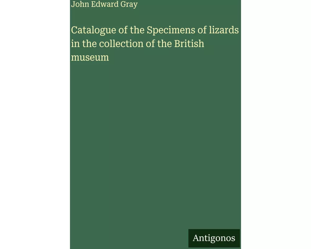 Catalogue of the Specimens of lizards in the collection of the British museum