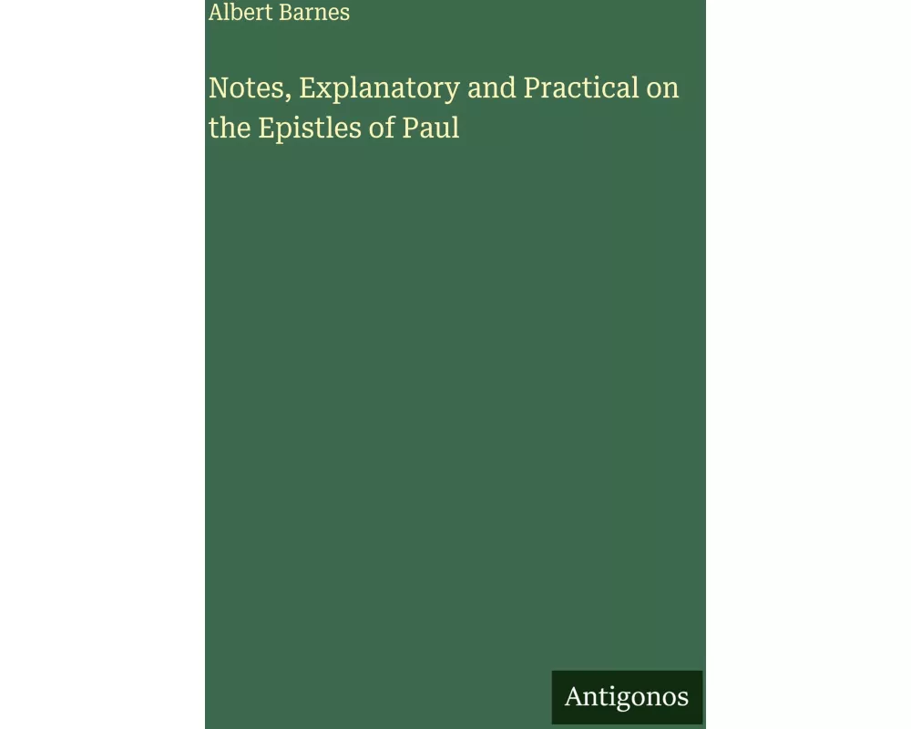 Notes, Explanatory and Practical on the Epistles of Paul