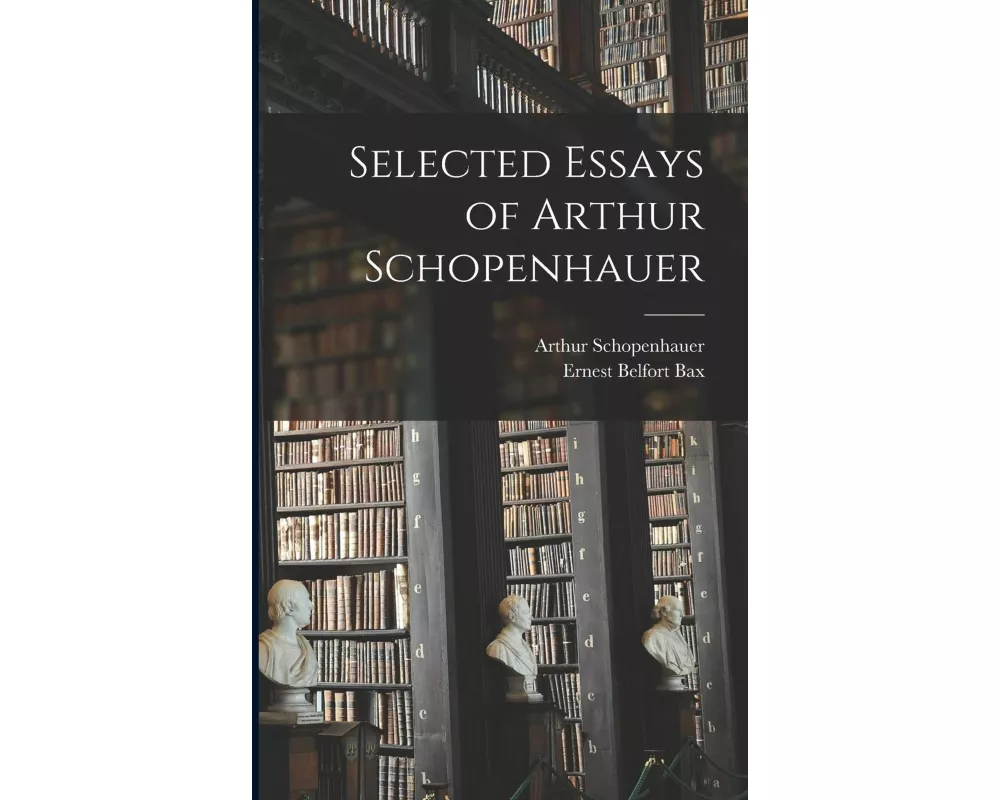 Selected Essays of Arthur Schopenhauer