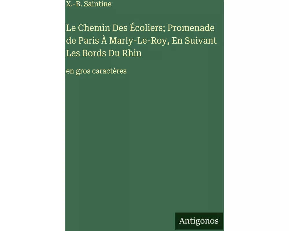Le Chemin Des Écoliers; Promenade de Paris À Marly-Le-Roy, En Suivant Les Bords Du Rhin