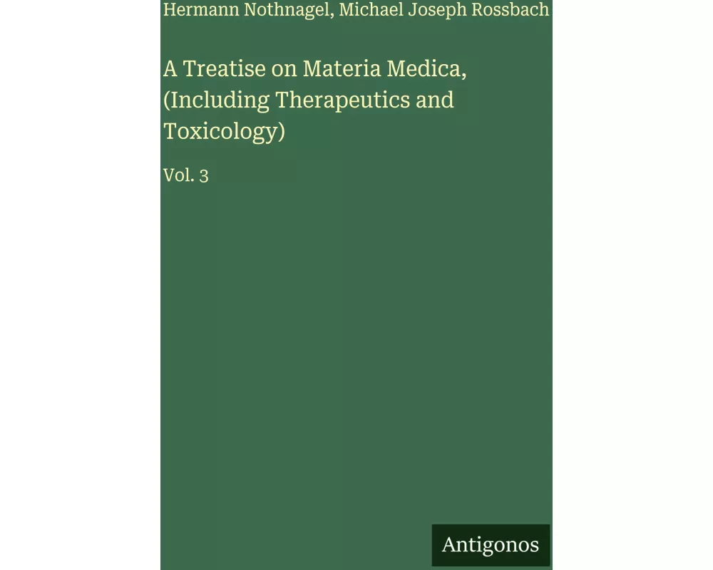 A Treatise on Materia Medica, (Including Therapeutics and Toxicology)