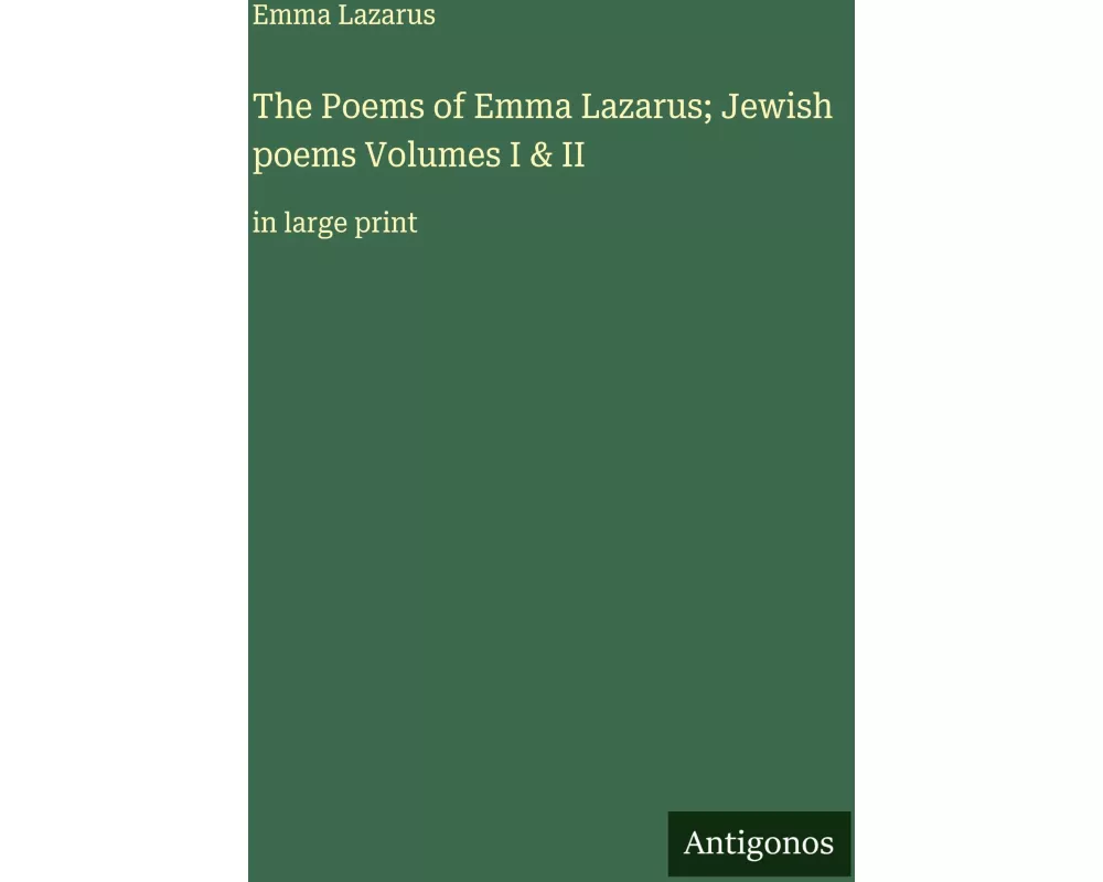 The Poems of Emma Lazarus; Jewish poems Volumes I & II
