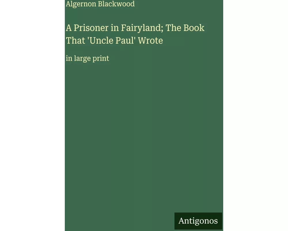 A Prisoner in Fairyland; The Book That 'Uncle Paul' Wrote