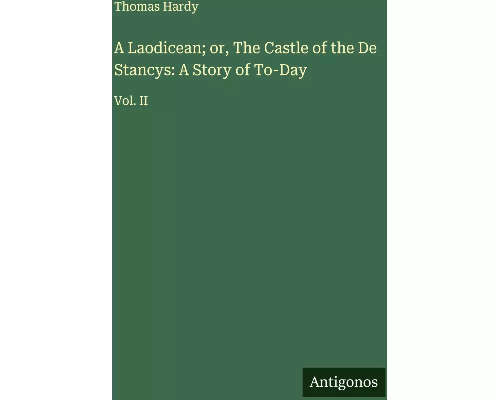 A Laodicean; or, The Castle of the De Stancys: A Story of To-Day