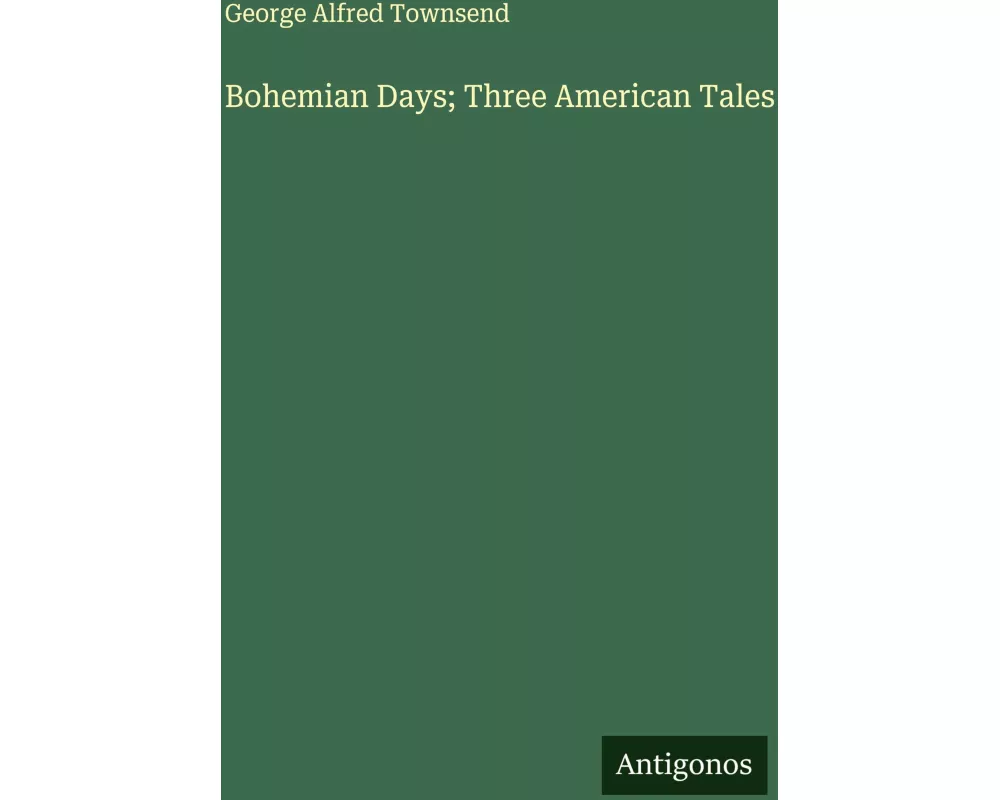 Bohemian Days; Three American Tales