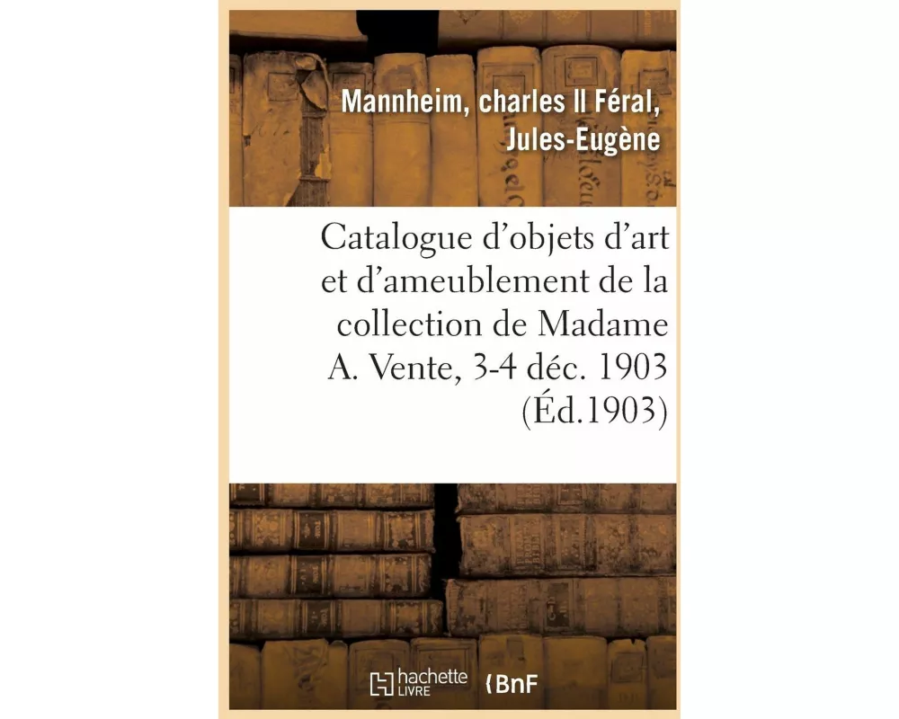 Catalogue d'Objets d'Art Et d'Ameublement, Porcelaines de Sèvres Et de Saxe, Sculptures, Bronzes