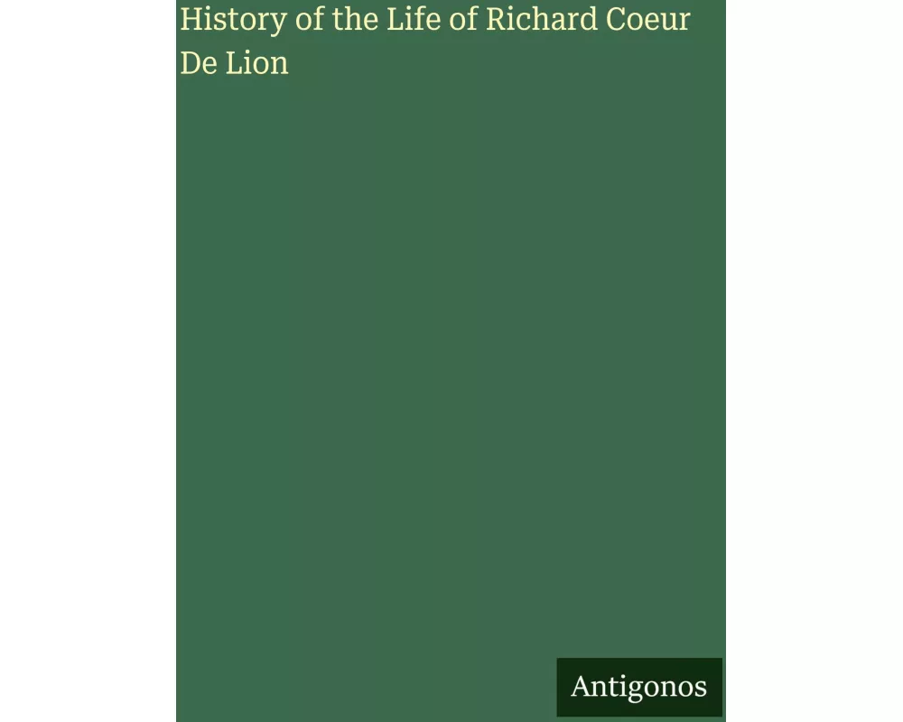 History of the Life of Richard Coeur De Lion