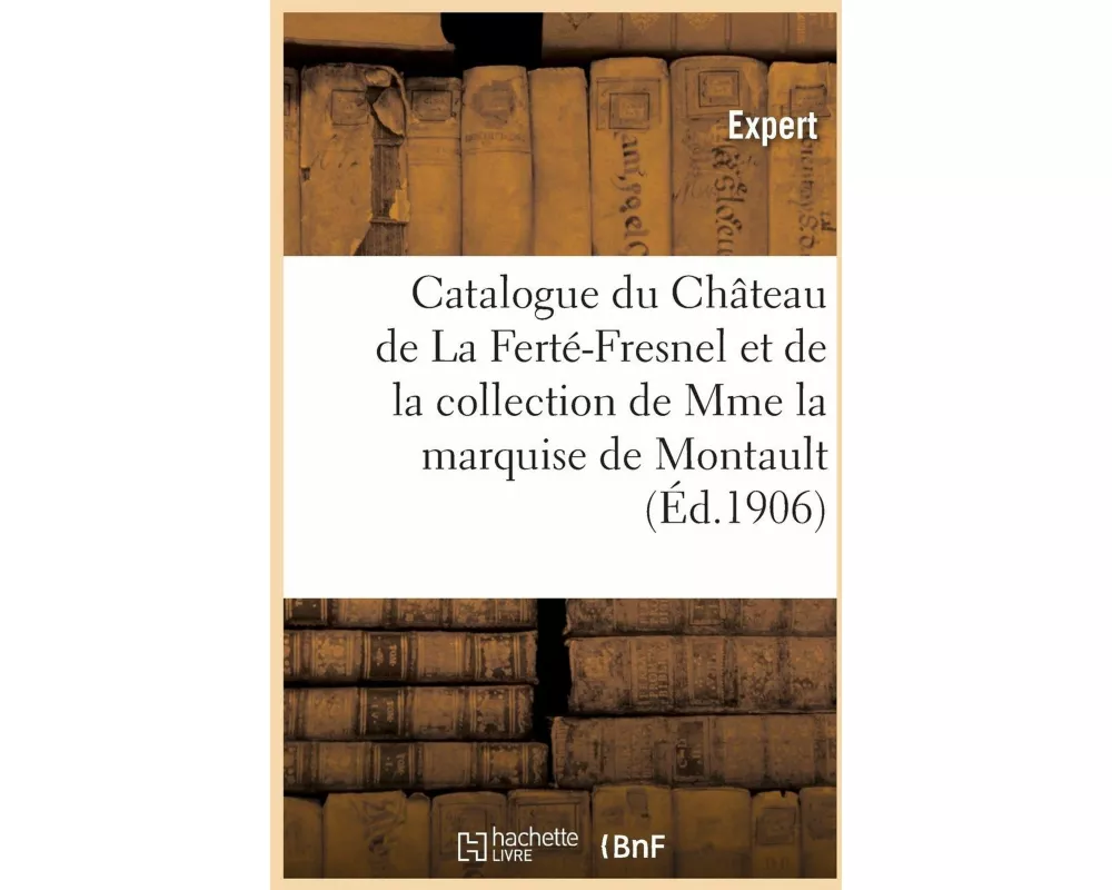 Catalogue d'Objets d'Art Et d'Ameublement, Faiences, Anciennes Tapisseries Des Gobelins