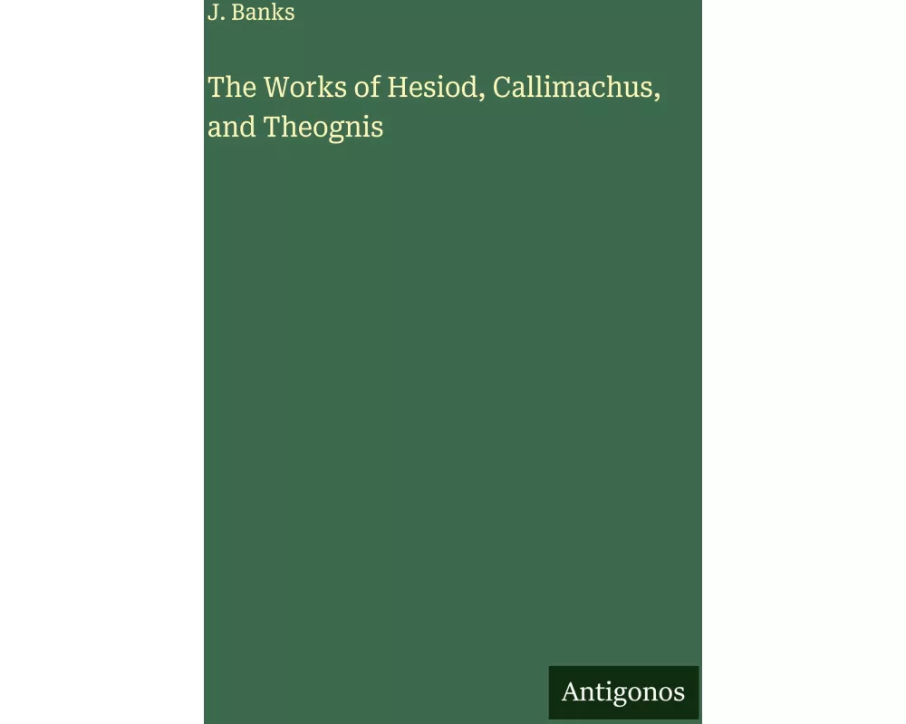 The Works of Hesiod, Callimachus, and Theognis