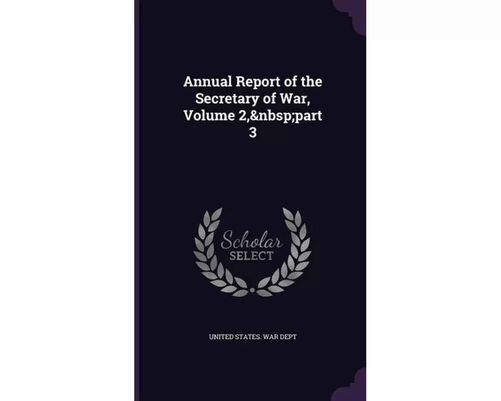 Annual Report of the Secretary of War, Volume 2, part 3