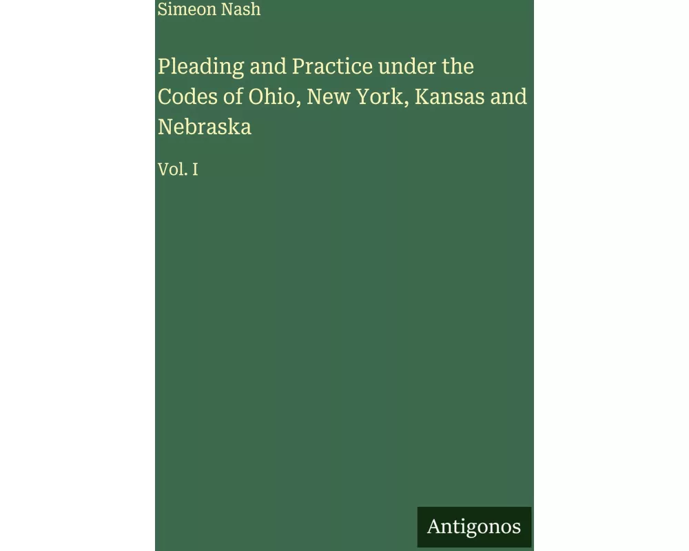 Pleading and Practice under the Codes of Ohio, New York, Kansas and Nebraska