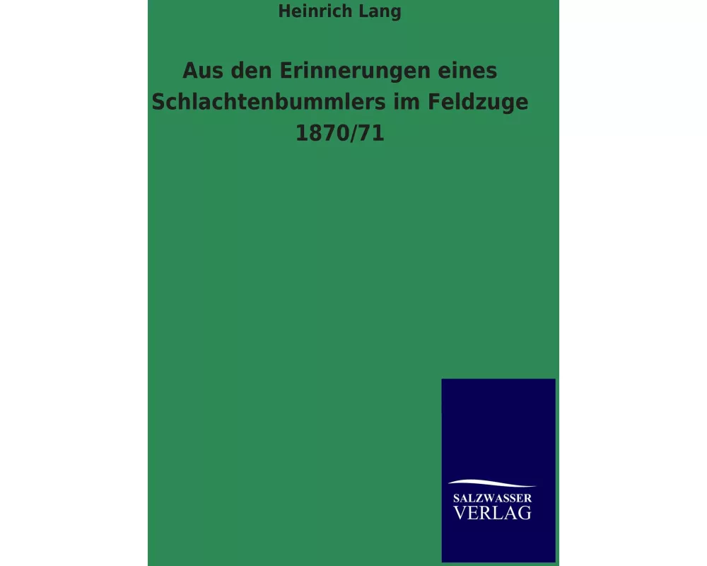 Aus den Erinnerungen eines Schlachtenbummlers im Feldzuge 1870/71