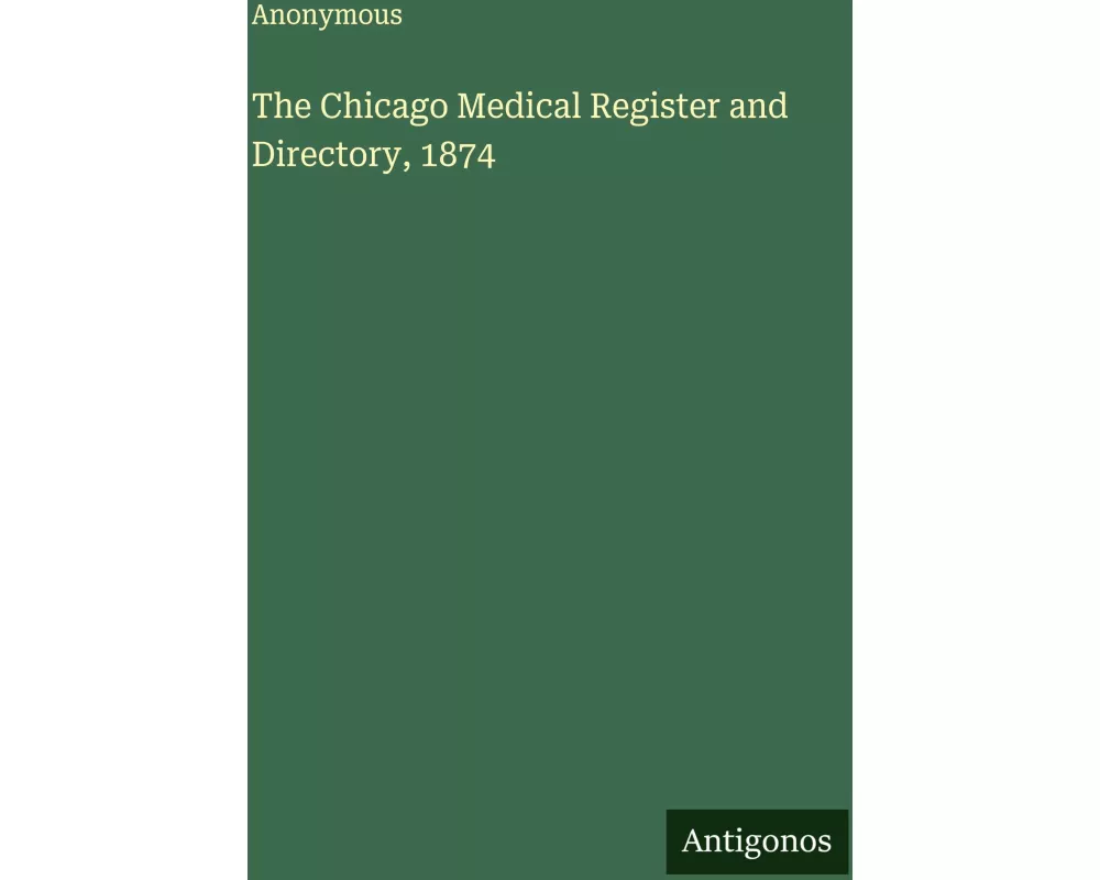 The Chicago Medical Register and Directory, 1874