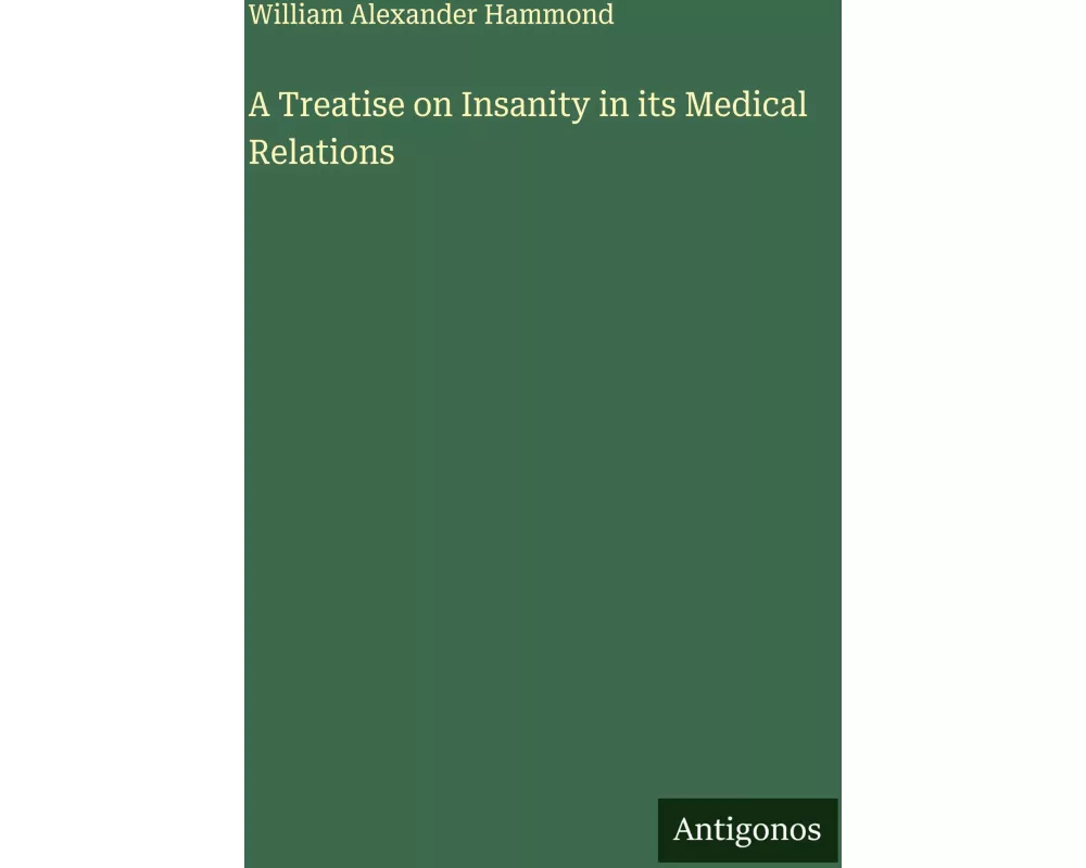 A Treatise on Insanity in its Medical Relations