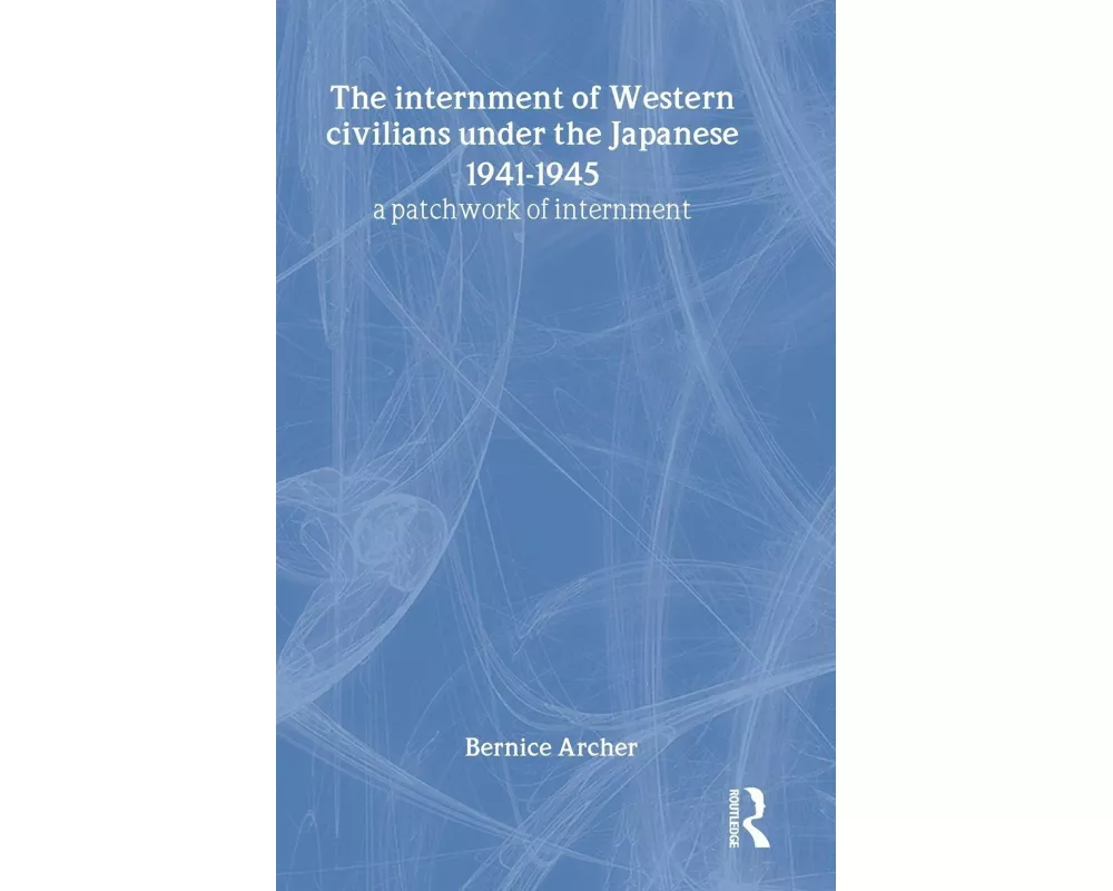 The Internment of Western Civilians under the Japanese 1941-1945