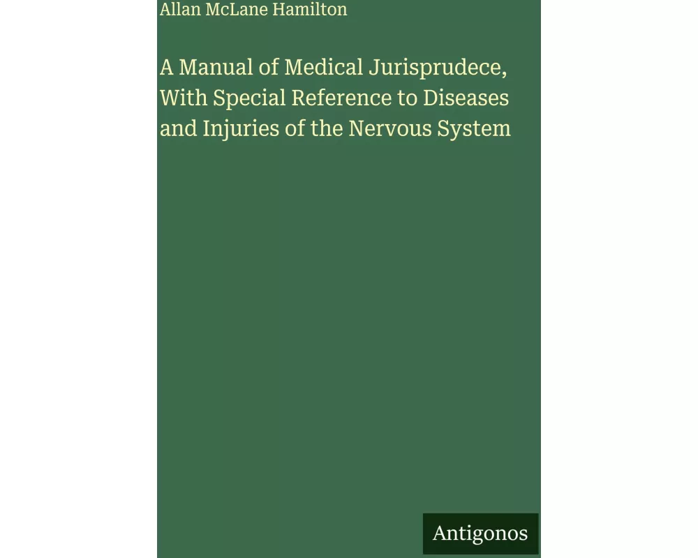 A Manual of Medical Jurisprudece, With Special Reference to Diseases and Injuries of the Nervous System