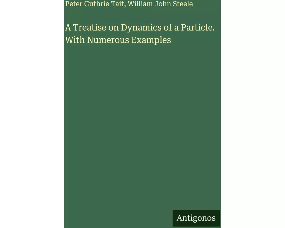 A Treatise on Dynamics of a Particle. With Numerous Examples