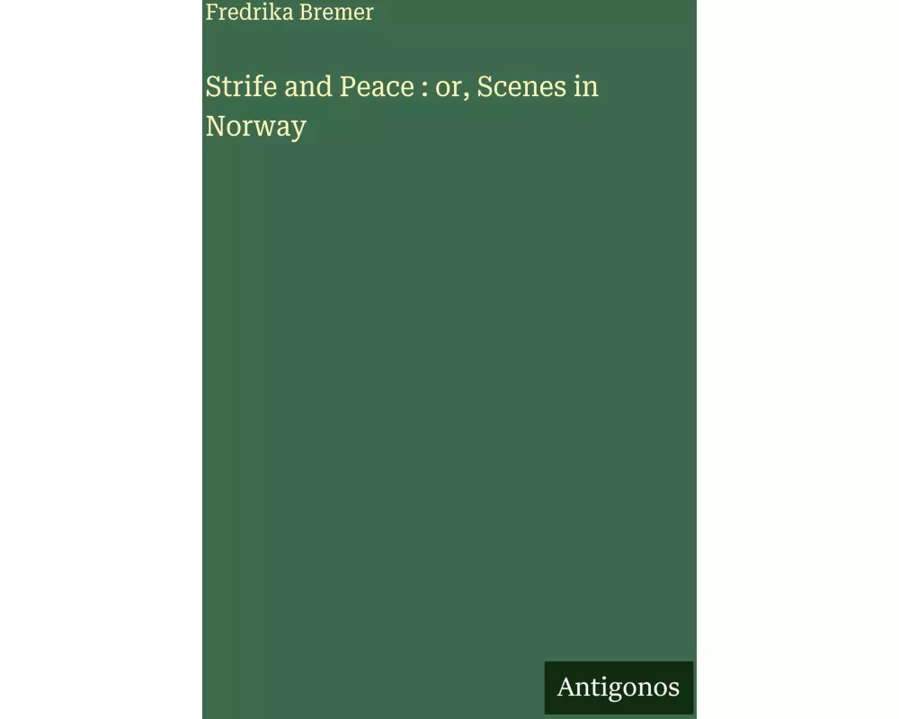 Strife and Peace : or, Scenes in Norway