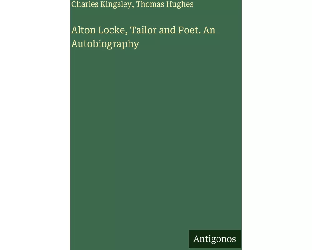 Alton Locke, Tailor and Poet. An Autobiography