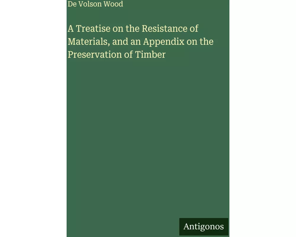A Treatise on the Resistance of Materials, and an Appendix on the Preservation of Timber