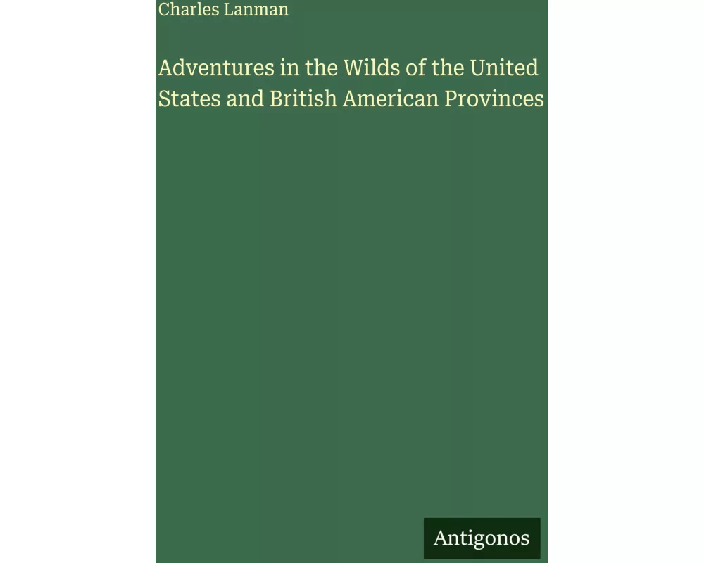 Adventures in the Wilds of the United States and British American Provinces