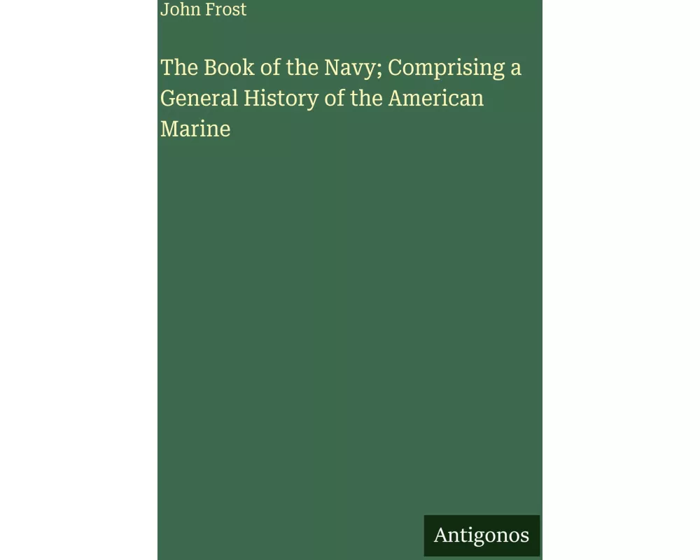 The Book of the Navy; Comprising a General History of the American Marine