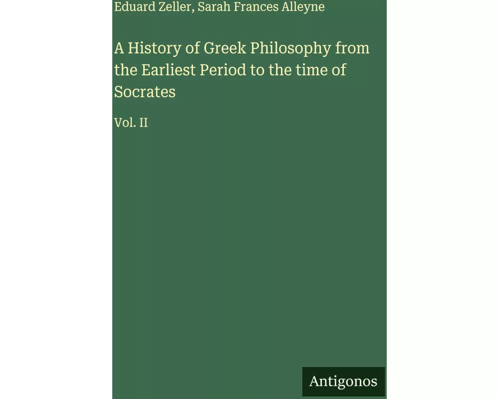 A History of Greek Philosophy from the Earliest Period to the time of Socrates
