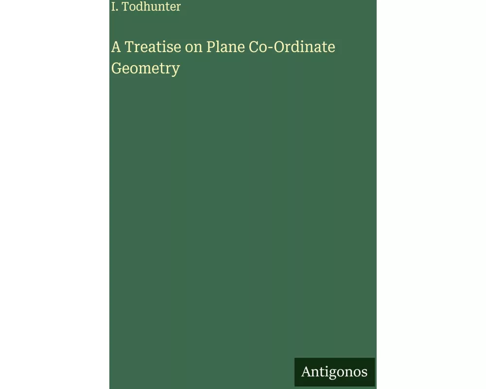 A Treatise on Plane Co-Ordinate Geometry